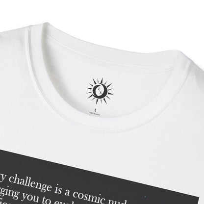 Every challenge is a cosmic nudge Unisex Softstyle T-Shirt