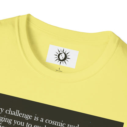 Every challenge is a cosmic nudge Unisex Softstyle T-Shirt