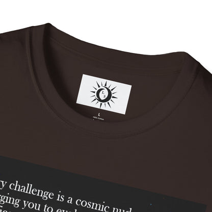 Every challenge is a cosmic nudge Unisex Softstyle T-Shirt